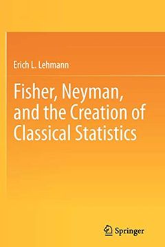 portada Fisher, Neyman, and the Creation of Classical Statistics (en Inglés)