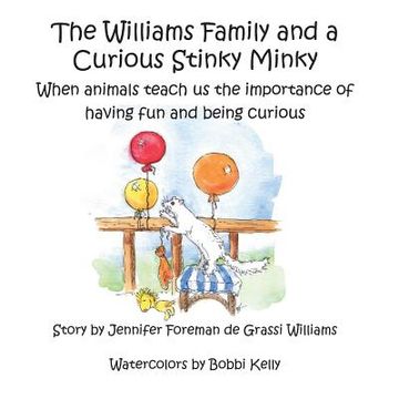 portada The Williams Family and a Curious Stinky Minky: When animals teach us the importance of having fun and being curious (en Inglés)