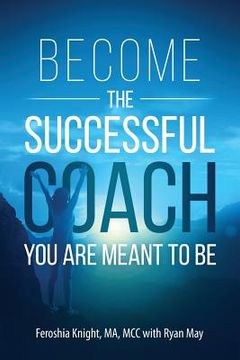 portada Become the Successful Coach You Are Meant to Be: Discover Your Brilliance and Create a Life-Changing Career or Business by Helping Others (en Inglés)