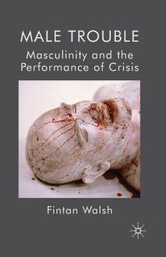 portada Male Trouble: Masculinity and the Performance of Crisis (en Inglés)