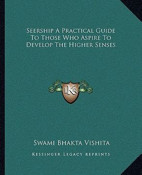 portada seership a practical guide to those who aspire to develop the higher senses (en Inglés)