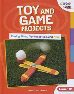portada Toy and Game Projects: Making Slime, Flipping Bottles, and More (Unplug With Science Buddies) (en Inglés)