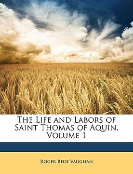 portada the life and labors of saint thomas of aquin, volume 1