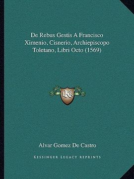 portada De Rebus Gestis A Francisco Ximenio, Cisnerio, Archiepiscopo Toletano, Libri Octo (1569) (en Latin)