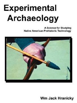 portada experimental archaeology: a science for studying native american prehistoric technology (en Inglés)