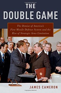 portada The Double Game: The Demise of America's First Missile Defense System and the Rise of Strategic Arms Limitation