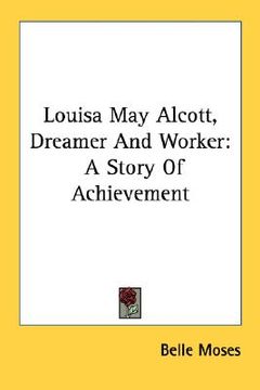portada louisa may alcott, dreamer and worker: a story of achievement (en Inglés)