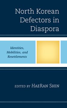 portada North Korean Defectors in Diaspora: Identities, Mobilities, and Resettlements (en Inglés)