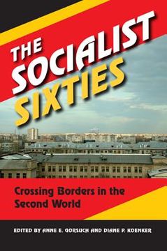portada the socialist sixties: crossing borders in the second world (en Inglés)