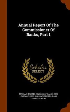 portada Annual Report Of The Commissioner Of Banks, Part 1 (in English)