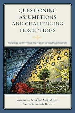 portada Questioning Assumptions and Challenging Perceptions: Becoming an Effective Teacher in Urban Environments (en Inglés)