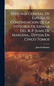 portada Historia General de España, o Continuacion de la Historia de España del r. P. Juan de Mariana.   Divida en Cinco Tomos