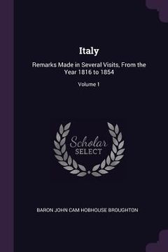 portada Italy: Remarks Made in Several Visits, From the Year 1816 to 1854; Volume 1 (en Inglés)