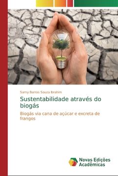 portada Sustentabilidade Através do Biogás: Biogás via Cana de Açúcar e Excreta de Frangos (en Portugués)