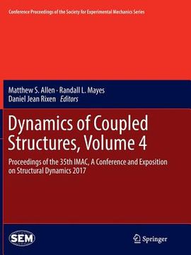 portada Dynamics of Coupled Structures, Volume 4: Proceedings of the 35th Imac, a Conference and Exposition on Structural Dynamics 2017 (en Inglés)