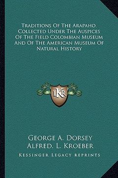 portada traditions of the arapaho. collected under the auspices of the field colombian museum and of the american museum of natural history