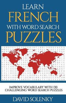 portada Learn French with Word Search Puzzles: Learn French Language Vocabulary with Challenging Word Find Puzzles for All Ages (in English)