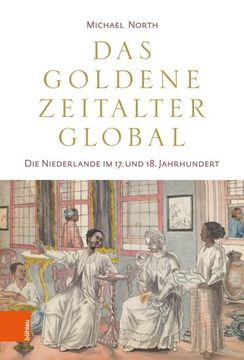 portada Das Goldene Zeitalter Global: Die Niederlande Im 17. Und 18. Jahrhundert (in German)