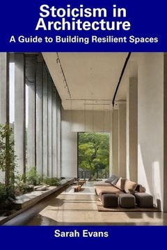 Stoicism in Architecture: A Guide to Building Resilient Spaces (en Inglés)