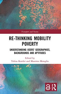 portada Re-Thinking Mobility Poverty: Understanding Users' Geographies, Backgrounds and Aptitudes (Transport and Society) (in English)