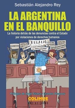 portada La Argentina en el Banquillo - la Historia Detrás de las Denuncias Contra el Estado por Violaciones de Derechos Humanos