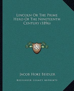 portada lincoln or the prime hero of the nineteenth century (1896) (in English)