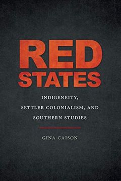 portada Red States: Indigeneity, Settler Colonialism, and Southern Studies (The new Southern Studies Series) (en Inglés)