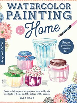 portada Watercolor Painting at Home: Easy-To-Follow Painting Projects Inspired by the Comforts of Home and the Colors of the Garden (1) (en Inglés)
