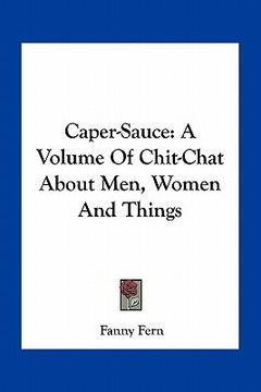 portada caper-sauce: a volume of chit-chat about men, women and things (en Inglés)