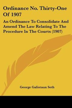 portada ordinance no. thirty-one of 1907: an ordinance to consolidate and amend the law relating to the procedure in the courts (1907)