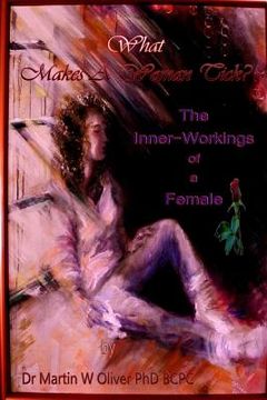 portada What Makes A Woman Tick: The Inner-Workings of A Female: The Inner-Workings of A Female (en Inglés)