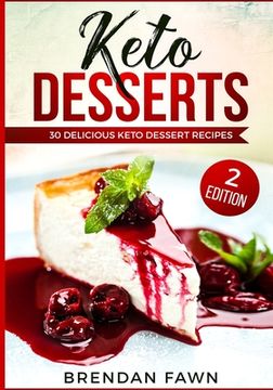 portada Keto Desserts 30 Delicious Keto Dessert Recipes: Low Carb Easy Keto Desserts for Weight Loss and Healthy Life with Sweet Keto Diet Desserts (en Inglés)