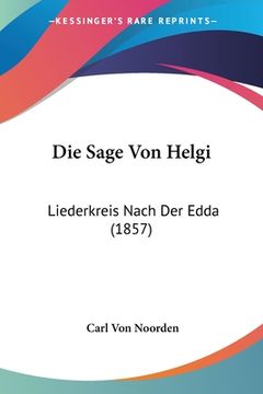 portada Die Sage Von Helgi: Liederkreis Nach Der Edda (1857) (en Alemán)