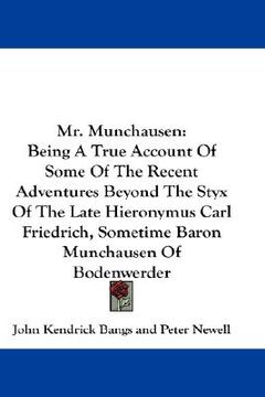 portada mr. munchausen: being a true account of some of the recent adventures beyond the styx of the late hieronymus carl friedrich, sometime (in English)