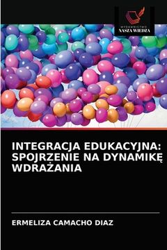 portada Integracja Edukacyjna: Spojrzenie Na DynamikĘ WdraŻania (en Polaco)