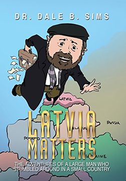portada Latvia Matters: The Adventures of a Large man who Stumbled Around in a Small Country [Idioma Inglés] (en Inglés)