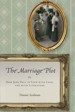 portada The Marriage Plot: Or, How Jews Fell in Love with Love, and with Literature (Stanford Studies in Jewish History and Culture)