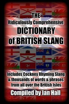 portada The Ridiculously Comprehensive Dictionary of British Slang: Includes Cockney Rhyming Slang (en Inglés)