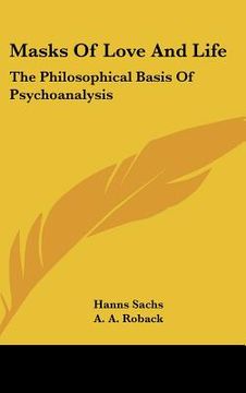 portada masks of love and life: the philosophical basis of psychoanalysis (en Inglés)