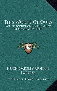 portada this world of ours: an introduction to the study of geography (1909) (en Inglés)