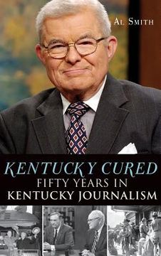 portada Kentucky Cured: Fifty Years in Kentucky Journalism