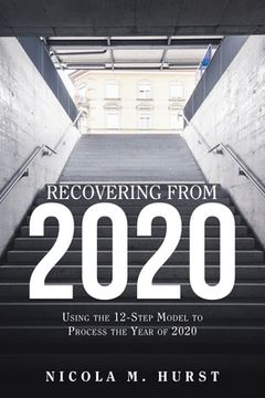 portada Recovering from 2020: Using the 12-Step Model to Process the Year of 2020 (en Inglés)