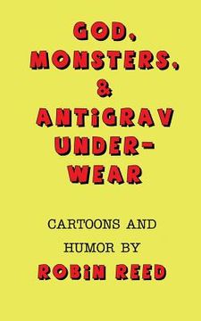 portada God, Monsters, & Antigrav Underwear: Cartoons and Humor by Robin Reed