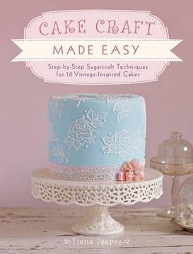 portada Cake Craft Made Easy: Step by Step Sugarcraft Techniques for 16 Vintage-Inspired Cakes (en Inglés)