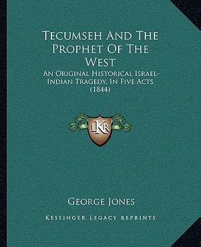 portada tecumseh and the prophet of the west: an original historical israel-indian tragedy, in five acts (1844) (en Inglés)