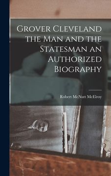 portada Grover Cleveland the Man and the Statesman an Authorized Biography (in English)