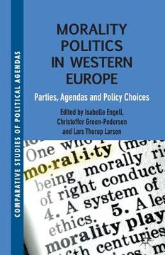 portada Morality Politics in Western Europe: Parties, Agendas and Policy Choices