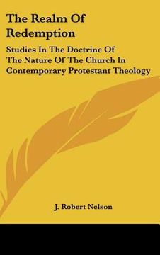 portada the realm of redemption: studies in the doctrine of the nature of the church in contemporary protestant theology (en Inglés)