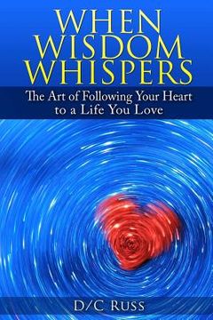 portada When Wisdom Whispers: The Art of Following Your Heart to a Life You Love (en Inglés)
