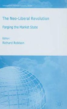 portada the neo-liberal revolution: forging the market state (en Inglés)